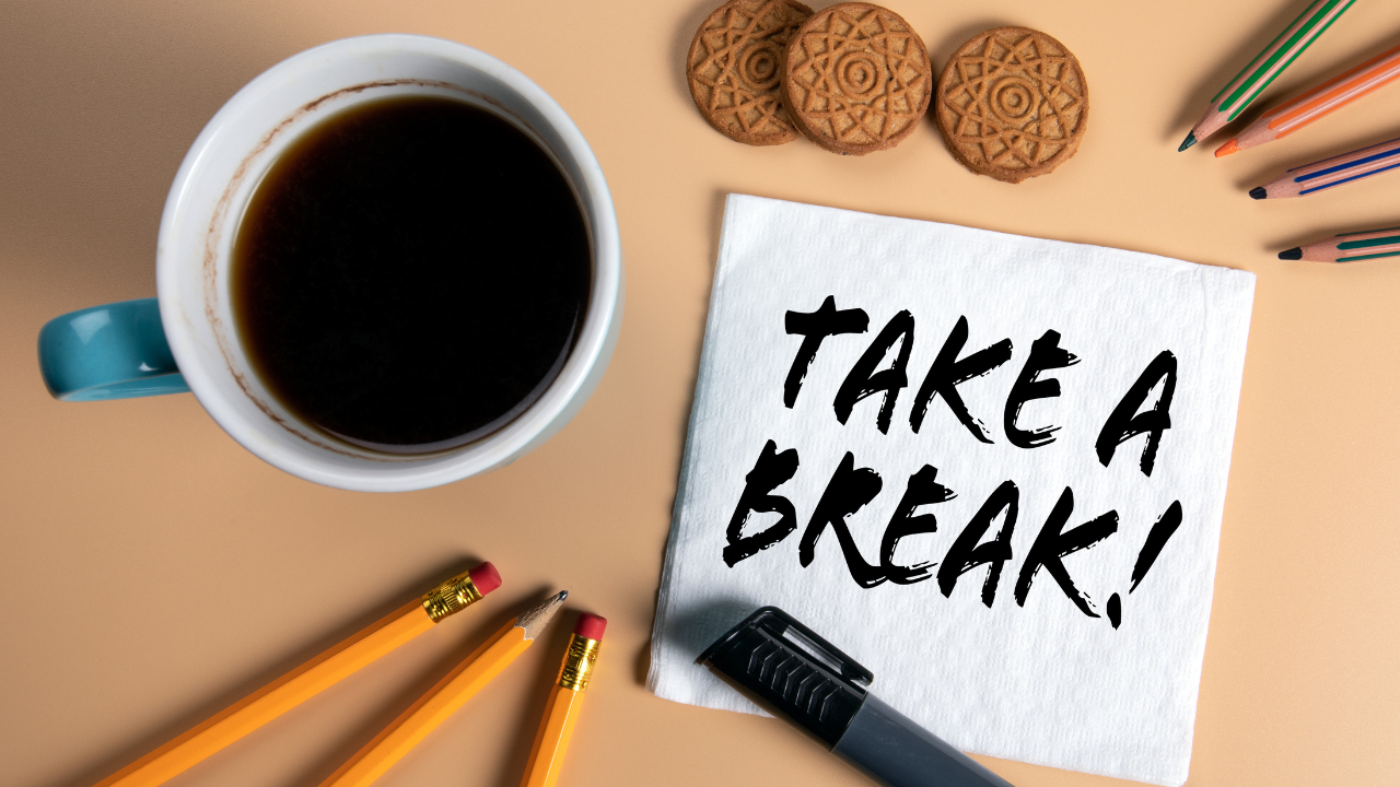It’s ok to take a break.